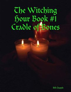 The Witching Hour Book #1 Cradle of Bones (eBook, ePUB) - Chapple, Bill