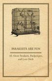 Parakeets are Fun - All About Parakeets, Budgerigars, and Love Birds (eBook, ePUB)