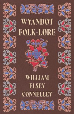 Wyandot Folk-Lore (eBook, ePUB) - Connelley, William Elsey