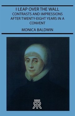 I Leap Over the Wall - Contrasts and Impressions After Twenty-Eight Years in a Convent (eBook, ePUB) - Baldwin, Monica