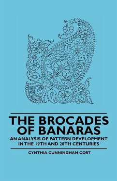 The Brocades of Banaras - An Analysis of Pattern Development in the 19th and 20th Centuries (eBook, ePUB) - Cort, Cynthia Cunningham