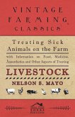 Treating Sick Animals on the Farm With Information on Food, Medicine, Anaesthetics and Other Aspects of Treating Livestock (eBook, ePUB) Treating Sick Animals on the Farm With Information on Food, Medicine, Anaesthetics and Other Aspects of Treating Livestock (eBook, ePUB)