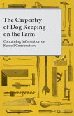 The Carpentry of Dog Keeping on the Farm - Containing Information on Kennel Construction (eBook, ePUB)