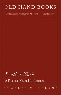 Leather Work - A Practical Manual for Learners (eBook, ePUB) - Leland, Charles G.