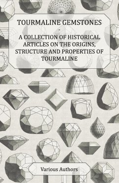 Tourmaline Gemstones - A Collection of Historical Articles on the Origins, Structure and Properties of Tourmaline (eBook, ePUB) - Various