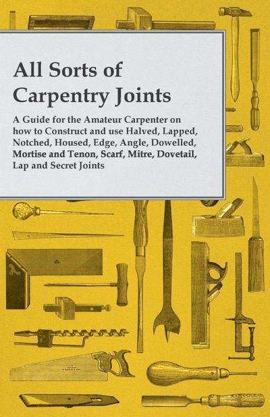 All Sorts of Carpentry Joints (eBook, ePUB) All Sorts of Carpentry Joints (eBook, ePUB)
