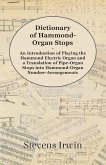 Dictionary of Hammond-Organ Stops - An Introduction of Playing the Hammond Electric Organ and a Translation of Pipe-Organ Stops into Hammond-Organ Number-Arrangements (eBook, ePUB)