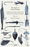 The Sport of Chub Fishing - A Selection of Classic Articles on the History and Techniques of Angling (Angling Series) (eBook, ePUB)