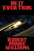Be It Ever Thus (eBook, ePUB) Be It Ever Thus (eBook, ePUB)