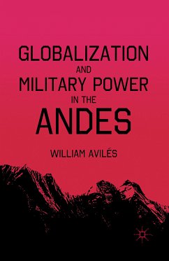 Globalization and Military Power in the Andes (eBook, PDF) - AvilÃ©s, W.