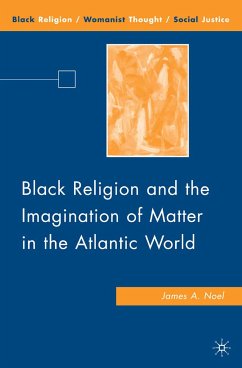 Black Religion and the Imagination of Matter in the Atlantic World (eBook, PDF) - Noel, J.