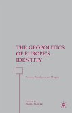 The Geopolitics of Europe&quote;s Identity (eBook, PDF)