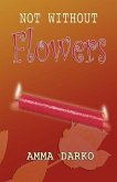Not Without Flowers (eBook, ePUB)