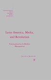 Latin America, Media, and Revolution (eBook, PDF)