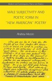Male Subjectivity and Poetic Form in &quote;New American&quote; Poetry (eBook, PDF)