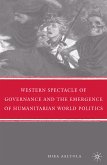 Western Spectacle of Governance and the Emergence of Humanitarian World Politics (eBook, PDF)