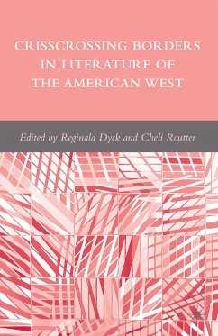 Crisscrossing Borders in Literature of the American West (eBook, PDF) - Dyck, R.; Reutter, C.