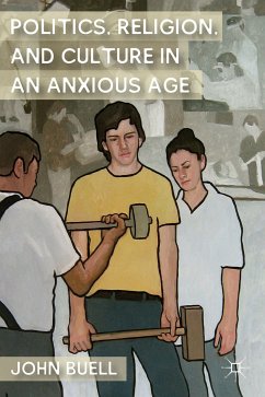 Politics, Religion, and Culture in an Anxious Age (eBook, PDF) - Buell, J.