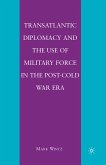 Transatlantic Diplomacy and the Use of Military Force in the Post-Cold War Era (eBook, PDF)