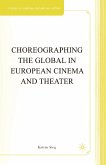 Choreographing the Global in European Cinema and Theater (eBook, PDF)