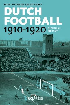 Four Histories about Early Dutch Football, 1910-1920 (eBook, ePUB) - Piercey, Nicholas
