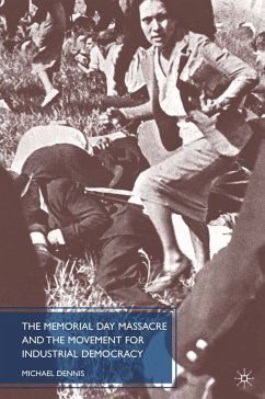 The Memorial Day Massacre and the Movement for Industrial Democracy (eBook, PDF) - Dennis, M.