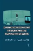 Cinema, Technologies of Visibility, and the Reanimation of Desire (eBook, PDF)