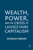 Wealth, Power, and the Crisis of Laissez Faire Capitalism (eBook, PDF)
