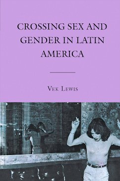 Crossing Sex and Gender in Latin America (eBook, PDF) - Lewis, V.