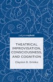 Theatrical Improvisation, Consciousness, and Cognition (eBook, PDF)