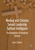 Working with Christian Servant Leadership Spiritual Intelligence (eBook, PDF)