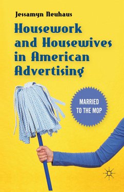 Housework and Housewives in American Advertising (eBook, PDF) - Neuhaus, Jessamyn