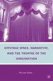 Offstage Space, Narrative, and the Theatre of the Imagination (eBook, PDF)