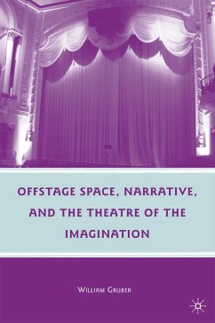 Offstage Space, Narrative, and the Theatre of the Imagination (eBook, PDF) - Gruber, W.