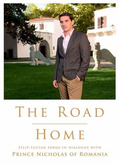 The Road Home. Filip-Lucian Iorga In dialogue with Prince Nicholas of Romania (eBook, ePUB) - Nicholas, Prince of Romania