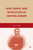 Love, Death, and Revolution in Central Europe (eBook, PDF)