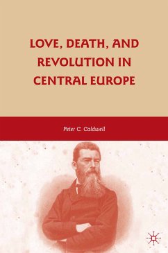 Love, Death, and Revolution in Central Europe (eBook, PDF) - Caldwell, Peter C.