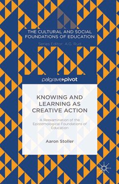 Knowing and Learning as Creative Action: A Reexamination of the Epistemological Foundations of Education (eBook, PDF) - Stoller, A.