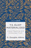 T.S. Eliot Materialized: Literal Meaning and Embodied Truth (eBook, PDF)