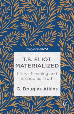 T.S. Eliot Materialized: Literal Meaning and Embodied Truth (eBook, PDF) - Atkins, G.