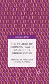 The Politics of Women&quote;s Health Care in the United States (eBook, PDF)