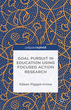 Goal Pursuit in Education Using Focused Action Research (eBook, PDF) - Piggot-Irvine, Eileen