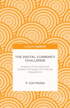 The Digital Currency Challenge: Shaping Online Payment Systems through US Financial Regulations (eBook, PDF) - Mullan, P.