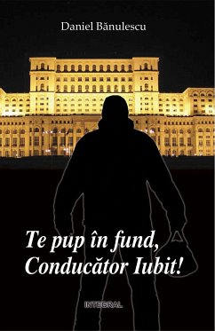 Te pup în fund, Conducător Iubit! (eBook, ePUB) - Bănulescu, Daniel