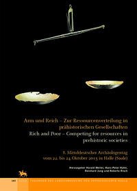 Arm und Reich - Zur Ressourcenverteilung in prähistorischen Gesellschaften /Rich and Poor - Competing for resources in prehistoric societies (Tagungen des Landesmuseums für Vorgeschichte Halle 14) - Meller, Harald; Hahn, Hans Peter; Jung, Reinhard; Risch, Roberto (Hrsg.)