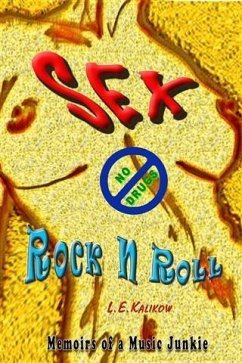 Sex, No Drugs & Rock'n'roll (eBook, ePUB) - Kalikow, L. E.