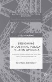 Designing Industrial Policy in Latin America: Business-State Relations and the New Developmentalism (eBook, PDF)