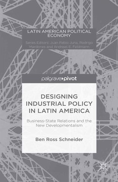 Designing Industrial Policy in Latin America: Business-State Relations and the New Developmentalism (eBook, PDF) - Schneider, B.
