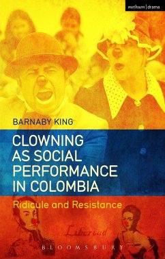 Clowning as Social Performance in Colombia (eBook, ePUB) - King, Barnaby