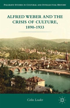 Alfred Weber and the Crisis of Culture, 1890-1933 (eBook, PDF) - Loader, C.